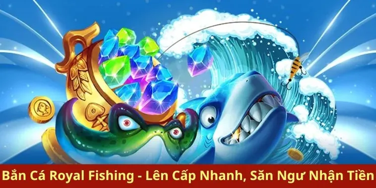 Bí Kíp Chinh Phục Bắn Cá Royal Fishing 8XX Thu Lợi Nhuận Khủng